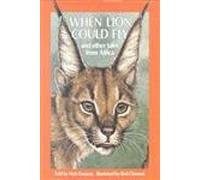 When Lion Could Fly: And Other Tales from Africa