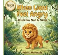 When Lions Feel Angry: A Gentle Story About Big Feelings: 2 (Leo the Lion Feelings Series)