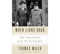When Lions Roar: The Churchills and the Kennedys
