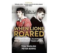 When Lions Roared: The Lions, the All Blacks and the Legendary Tour of 1971