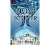 When Living Becomes Forever: A Novel