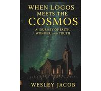 When Logos meets the Cosmos (Theology & Cosmology Series)