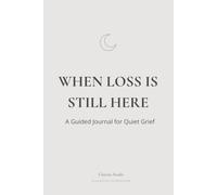 When Loss Is Still Here: A Guided Journal for Quiet Grief