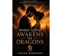 When Love Awakens the Dragons: A novel about what happens when love forces you to see yourself