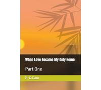 When Love Became My Only Home: Part One (When Love Became My Only Home Series)