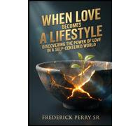When Love Becomes a Lifestyle: Discovering the Power of Love in a Self-Centered World