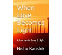 When Love Becomes Light: A Journey to Love & Light