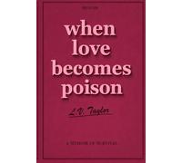 WHEN LOVE BECOMES POISON: A Memoir of Survival