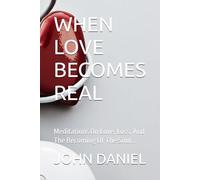WHEN LOVE BECOMES REAL: Meditations On Love, Loss, And The Becoming Of The Soul….