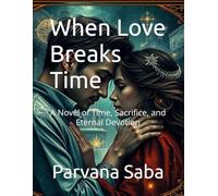 When Love Breaks Time: A Novel of Time, Sacrifice, and Eternal Devotion