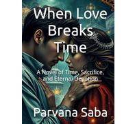 When Love Breaks Time: A Novel of Time, Sacrifice, and Eternal Devotion
