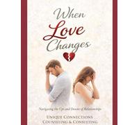 WHEN LOVE CHANGES: A Guided Workbook for Navigating Separation, Divorce, and the Space In Between