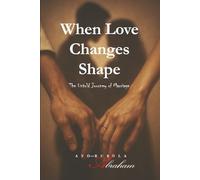 WHEN LOVE CHANGES SHAPE: The Untold Journey of Marriage