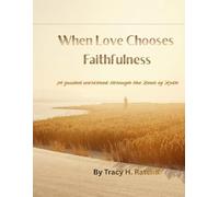 When Love Chooses Faithfulness: A guided workbook through the Book of Ruth