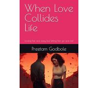 When Love collides Life: Loving her was easy but letting her go was not