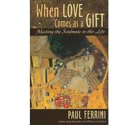 When Love Comes as a Gift: Meeting the Soul Mate in This Life