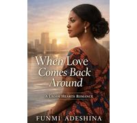 When Love Comes Back Around: A Lagos Hearts Romance (The Lagos Hearts Collection)