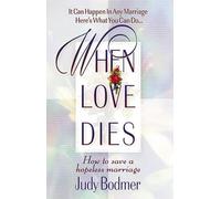 When Love Dies: How to Save a Hopeless Marriage