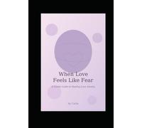 When Love Feels Like Fear!: A gentle guide to Healing Love Anxiety