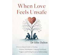 When Love Feels Unsafe: A Science-Based Guide to Healing Anxious Attachment, Calming Emotional Triggers, and Feeling Secure in Relationships