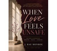 When Love Feels Unsafe: A Workbook for Understanding Emotional Unavailability, Lowering Your Walls, and Learning to Receive Healthy Love