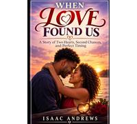 When Love Found Us: A Story of Two Hearts, Second Chances, and Perfect Timing