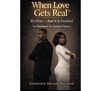 When Love Gets Real™: It’s Over - And It Is Finished (When Love Gets Real™ Why Men & Women Cheat - The Truth Nobody Wants to Say)