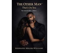 When Love Gets Real ™: The Other Man: That’s On You (When Love Gets Real™ Why Men & Women Cheat - The Truth Nobody Wants to Say)