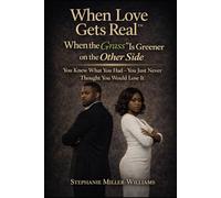 When Love Gets Real™: When the Grass Is Greener on the Other Side (When Love Gets Real™ Why Men & Women Cheat - The Truth Nobody Wants to Say)