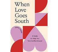 When Love Goes South: A Guide to Help You Turn Conflict Around