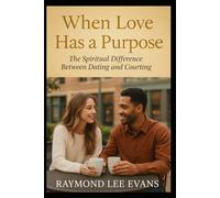 When Love Has a Purpose:: The Spiritual Difference Between Dating and Courting