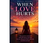WHEN LOVE HURTS: The Courage to Choose Yourself When Staying Means Losing Who You Are
