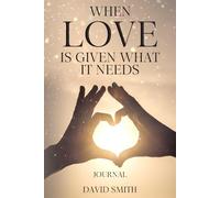 When Love Is Given What It Needs Journal