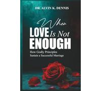 When Love Is Not Enouch: How Godly Principles Sustain A Successful Marriage