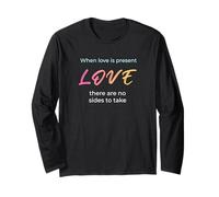 When Love is Present - There are No Sides to Take Long Sleeve T-Shirt