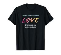 When Love is Present - There are No Sides to Take T-Shirt
