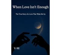When Love Isn’t Enough: The True Story of a Love That Woke Me Up