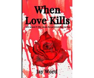 When Love Kills: He wasn't the man he pretended to be.