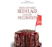 When Love Makes Red Flags Look Like Decoration: Real Stories Come with Hard Lessons, But Also Lasting Wisdom