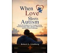 When Love Meets Autism: Real-Life Guidance for Couples Facing Communication Gaps, Sensory Differences and Emotional Challenges