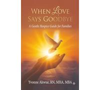When Love Says Goodbye: A Gentle Hospice Guide for Families