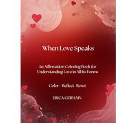 When Love Speaks: An Affirmation Coloring Book for Understanding Love in All Its Forms