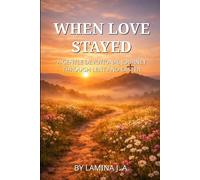 WHEN LOVE STAYED: A GENTLE DEVOTIONAL JOURNEY THROUGH LENT AND EASTER (Faith Beyond the Cross)