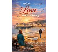 When Love Stops Waiting: A Story About Learning to Feel Safe Again: 6 (A Roger and Celia Story)