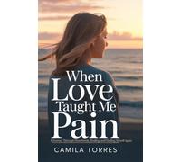 When Love Taught Me Pain: A Journey Through Heartbreak, Healing, and Finding Myself Again