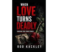 When Love Turns Deadly: Shocking True Crime Stories