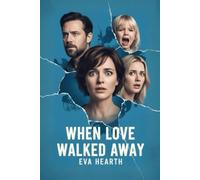 When Love Walked Away: A Father's Forgotten Promise and the Unbreakable Bond of a Mother's Grief