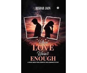 When Love Wasn't Enough: A Novel About Fear, Growth, and Learning to Stay