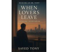When Lovers Leave: Reflections on Loss, Memory & New Beginnings (Memoirs of Dr. Tony, Book 6)