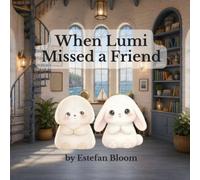 When Lumi Missed a Friend: A Social Emotional Learning Story About Friendship, Missing Someone, and Staying Connected for Ages 2-5 (Lumi Stories)